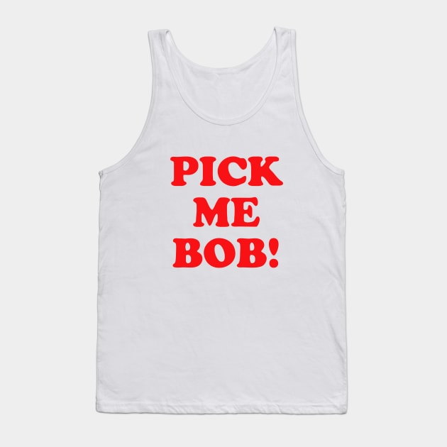 Pick Me Bob! Tank Top by grekhov